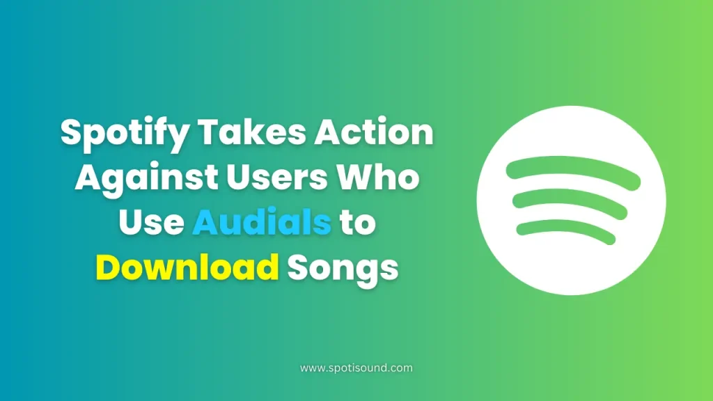 Spotify Takes Action Against Users Who Use Audials to Download Songs in 2024