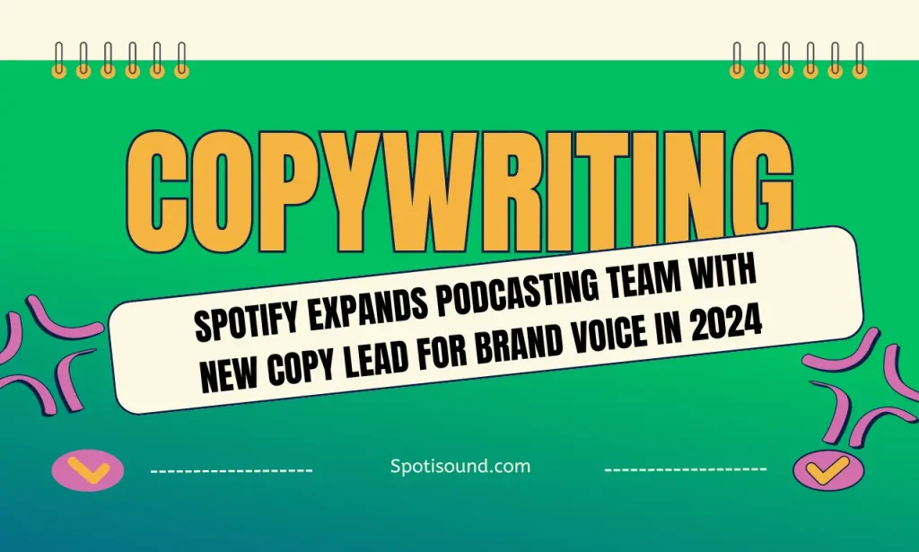 Spotify Expands Podcasting Team with New Copy Lead for Brand Voice in 2024